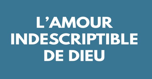 L’Amour indescriptible de Dieu