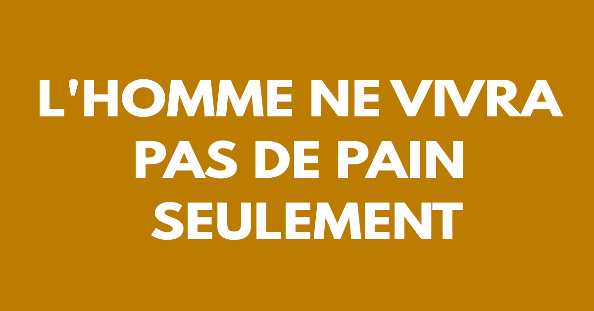 L’homme ne vivra pas de pain seulement - Articles chrétiens de bénédiction