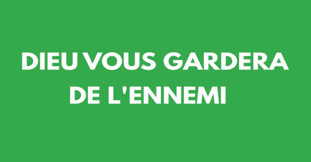 Dieu vous gardera de l'ennemi