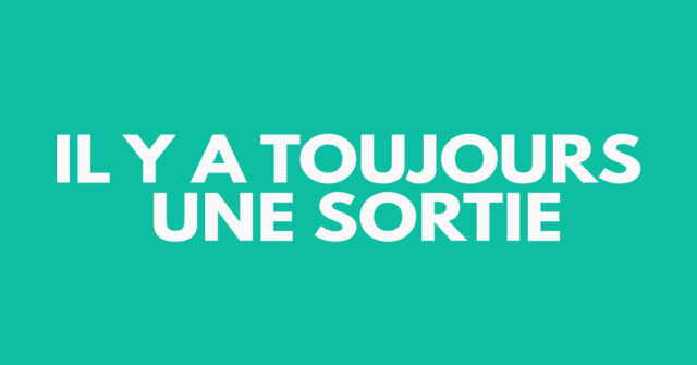 Il y a toujours une sortie