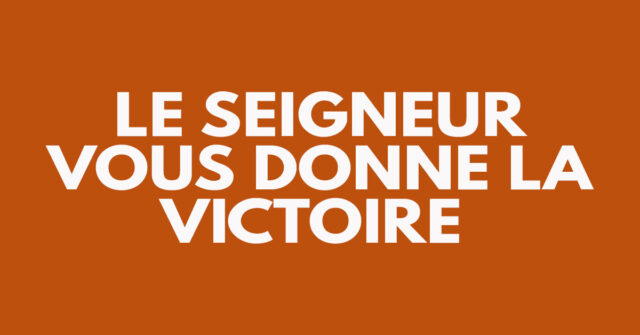 Le Seigneur vous donne la victoire