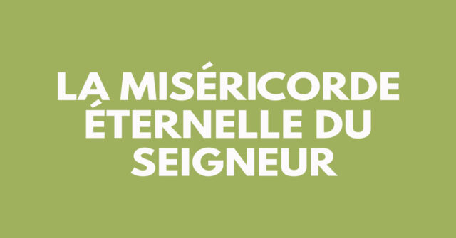 La miséricorde éternelle du Seigneur