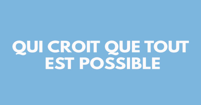 Qui croit que tout est possible