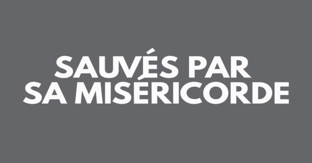 Sauvés par sa miséricorde