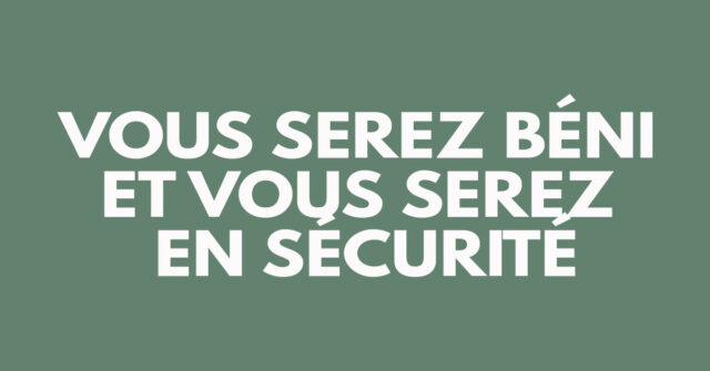 Vous serez béni et vous serez en sécurité