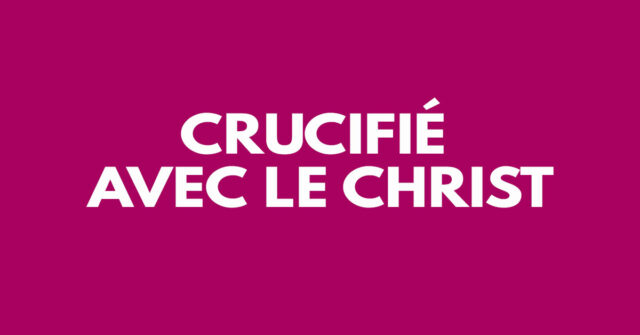 Crucifié avec le Christ