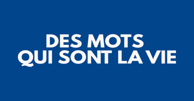 Des mots qui sont la vie