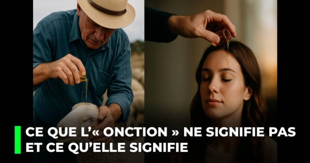 Ce que l’« onction » ne signifie pas et ce qu’elle signifie