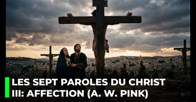 Les sept paroles du Christ sur la croix. III _ La parole d’affection
